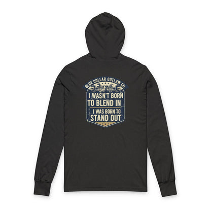 Blue Collar Outlaw | I Wasn't Born To Blend In Hooded Long Sleeve Tee