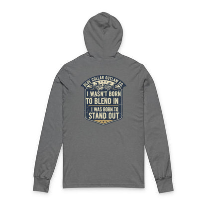Blue Collar Outlaw | I Wasn't Born To Blend In Hooded Long Sleeve Tee