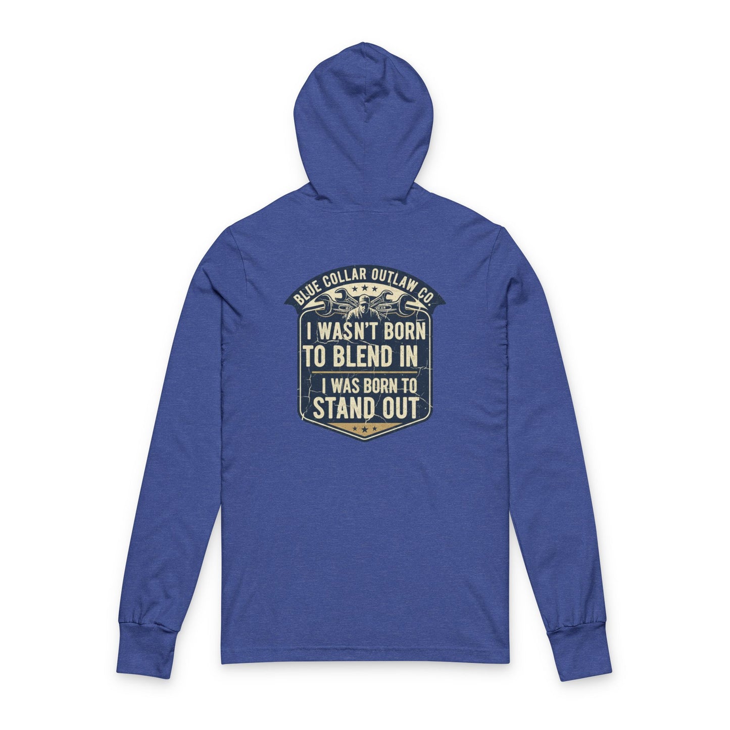 Blue Collar Outlaw | I Wasn't Born To Blend In Hooded Long Sleeve Tee
