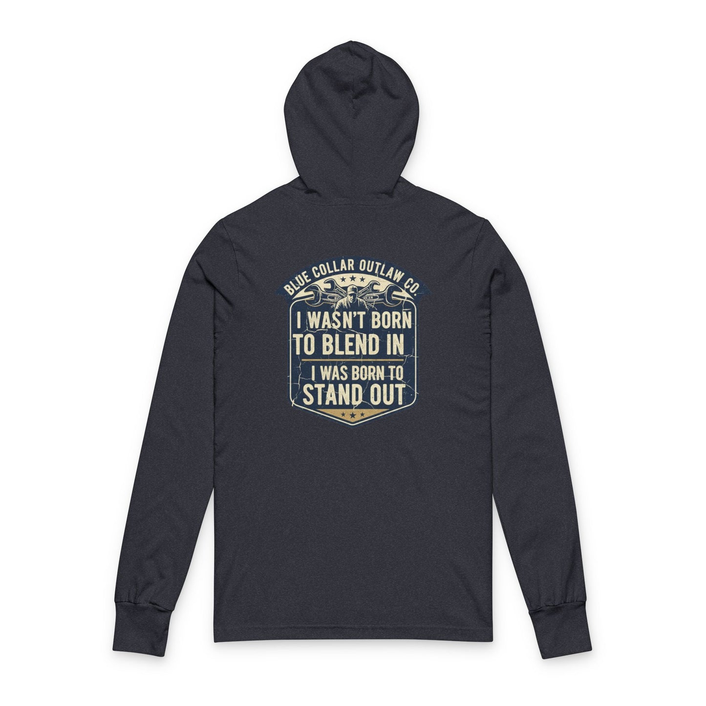 Blue Collar Outlaw | I Wasn't Born To Blend In Hooded Long Sleeve Tee