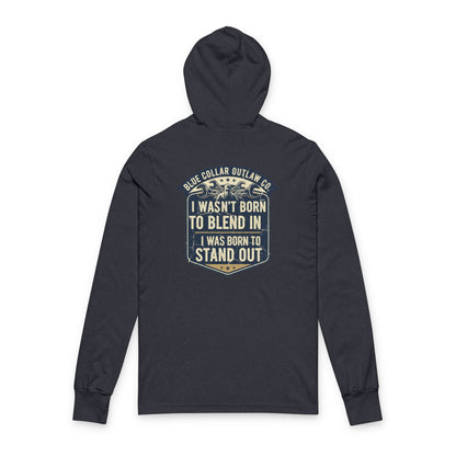 Blue Collar Outlaw | I Wasn't Born To Blend In Hooded Long Sleeve Tee