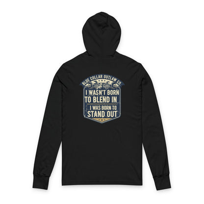 Blue Collar Outlaw | I Wasn't Born To Blend In Hooded Long Sleeve Tee
