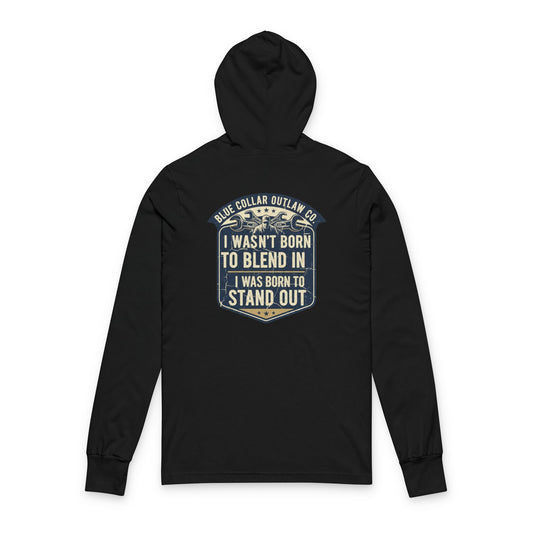 Blue Collar Outlaw | I Wasn't Born To Blend In Hooded Long Sleeve Tee