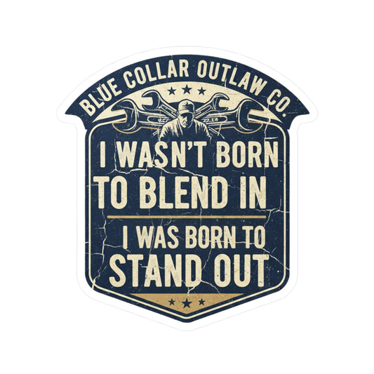 Blue Collar Outlaw | I Wasn't Born to Blend In I Was Born to Stand Out Sticker | Vinyl Kiss-Cut